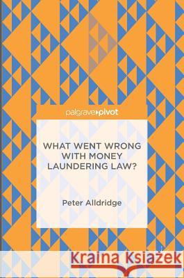 What Went Wrong with Money Laundering Law? Alldridge, Peter 9781137525352 Palgrave Pivot