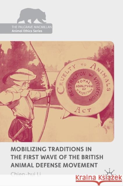 Mobilizing Traditions in the First Wave of the British Animal Defense Movement Li, Chien-hui 9781137526502 Palgrave Macmillan