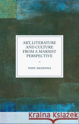 Art, Literature and Culture from a Marxist Perspective Tony McKenna 9781137526601 Palgrave MacMillan