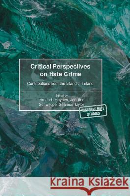 Critical Perspectives on Hate Crime: Contributions from the Island of Ireland Haynes, Amanda 9781137526663 Palgrave MacMillan