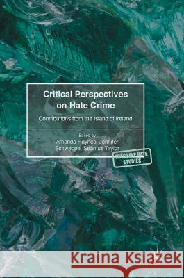 Critical Perspectives on Hate Crime: Contributions from the Island of Ireland Haynes, Amanda 9781137526663