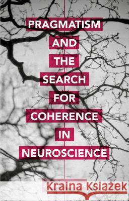 Pragmatism and the Search for Coherence in Neuroscience Jay Schulkin 9781137526724 Palgrave MacMillan