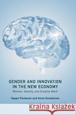 Gender and Innovation in the New Economy: Women, Identity, and Creative Work Poutanen, Seppo 9781137527004 Palgrave MacMillan