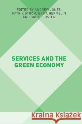 Services and the Green Economy Andrew Jones Patrik Strom Brita Hermelin 9781137527080 Palgrave Macmillan