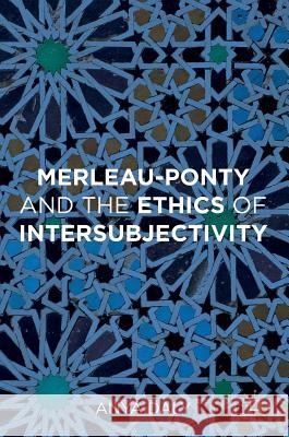 Merleau-Ponty and the Ethics of Intersubjectivity Anya Daly   9781137527431
