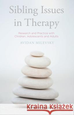 Sibling Issues in Therapy: Research and Practice with Children, Adolescents and Adults Milevsky, Avidan 9781137528452