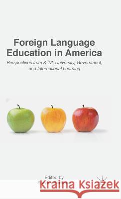 Foreign Language Education in America: Perspectives from K-12, University, Government, and International Learning Berbeco, Steven 9781137528490 Palgrave MacMillan