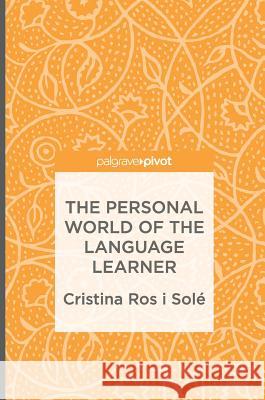 The Personal World of the Language Learner C. Ros I. Sole Cristina Ro 9781137528520