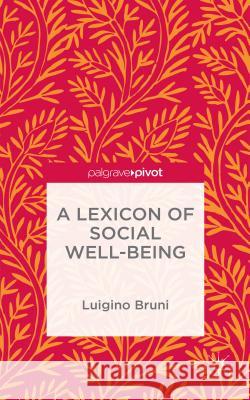 A Lexicon of Social Well-Being Luigino Bruni 9781137528872