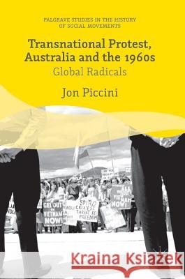 Transnational Protest, Australia and the 1960s Jon Piccini 9781137529138 Palgrave MacMillan