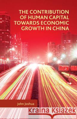 The Contribution of Human Capital Towards Economic Growth in China Joshua, John 9781137529350 Palgrave MacMillan