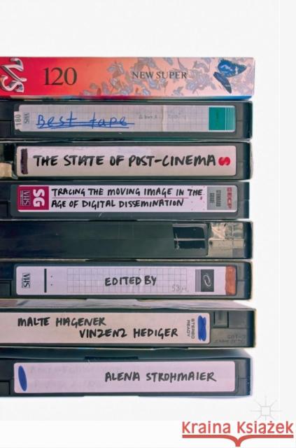 The State of Post-Cinema: Tracing the Moving Image in the Age of Digital Dissemination Hagener, Malte 9781137529381