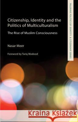 Citizenship, Identity and the Politics of Multiculturalism: The Rise of Muslim Consciousness Meer, N. 9781137529886 PALGRAVE MACMILLAN