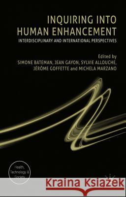 Inquiring Into Human Enhancement: Interdisciplinary and International Perspectives Bateman, Simone 9781137530066 Palgrave MacMillan