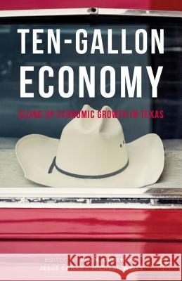 Ten-Gallon Economy: Sizing Up Economic Growth in Texas Orrenius, Pia M. 9781137530165 Palgrave MacMillan