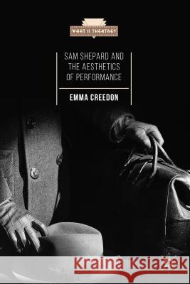 Sam Shepard and the Aesthetics of Performance Emma Creedon 9781137530578 Palgrave MacMillan