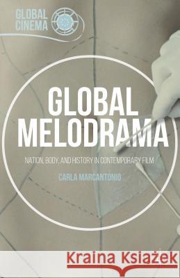 Global Cinema: Nation, Body, and History in Contemporary Film Marcantonio, Carla 9781137530615 Palgrave MacMillan