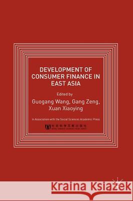 Development of Consumer Finance in East Asia Guogang Wang Zeng Gang Xuan Xiaoying 9781137531506 Palgrave MacMillan