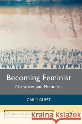 Becoming Feminist: Narratives and Memories Guest, Carly 9781137531803 Palgrave MacMillan