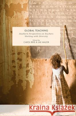 Global Teaching: Southern Perspectives on Teachers Working with Diversity Reid, Carol 9781137532145
