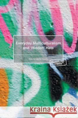Everyday Multiculturalism and 'Hidden' Hate Stevie-Jade Hardy 9781137532350 Palgrave MacMillan
