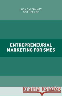 Entrepreneurial Marketing for Smes Cacciolatti, Luca 9781137532565 Palgrave MacMillan