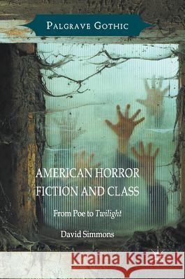 American Horror Fiction and Class: From Poe to Twilight Simmons, David 9781137532794 Palgrave MacMillan