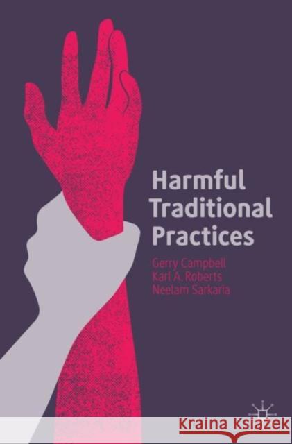 Harmful Traditional Practices: Prevention, Protection, and Policing Campbell, Gerry 9781137533111