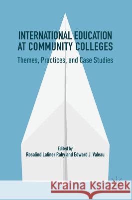 International Education at Community Colleges: Themes, Practices, and Case Studies Raby, Rosalind Latiner 9781137533357 Palgrave MacMillan