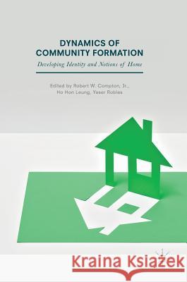 Dynamics of Community Formation: Developing Identity and Notions of Home Compton Jr, Robert W. 9781137533586