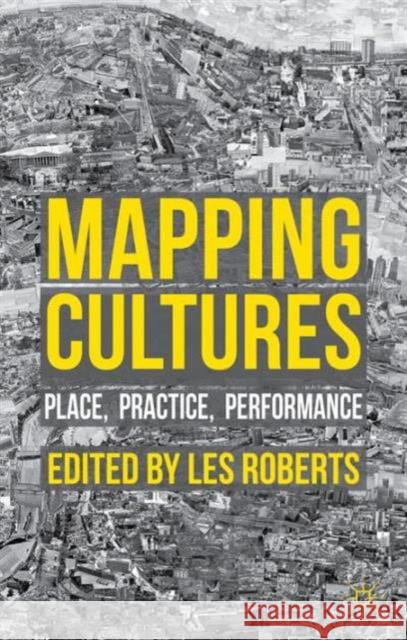 Mapping Cultures: Place, Practice, Performance Roberts, L. 9781137533951 Palgrave MacMillan