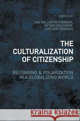 The Culturalization of Citizenship: Belonging and Polarization in a Globalizing World Duyvendak, Jan Willem 9781137534095