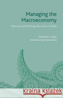 Managing the Macroeconomy: Monetary and Exchange Rate Issues in India Rajan, Ramkishen S. 9781137534132