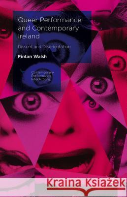 Queer Performance and Contemporary Ireland: Dissent and Disorientation Walsh, Fintan 9781137534491 Palgrave MacMillan