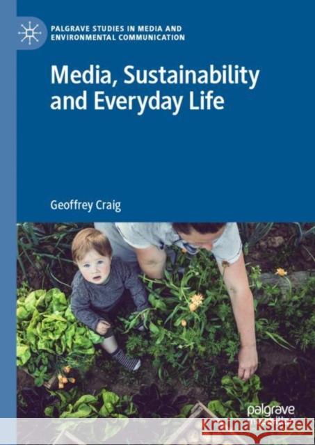 Media, Sustainability and Everyday Life Geoffrey Craig 9781137534682