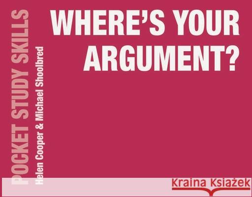 Where's Your Argument? Helen Cooper (University of Birmingham, UK), Michael Shoolbred (University of Birmingham, Birmingham) 9781137534736 Bloomsbury Publishing PLC