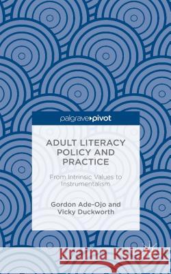 Adult Literacy Policy and Practice: From Intrinsic Values to Instrumentalism Duckworth, Vicky 9781137535108