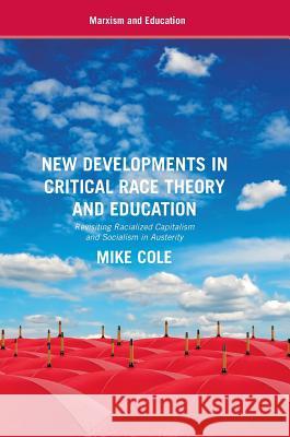 New Developments in Critical Race Theory and Education: Revisiting Racialized Capitalism and Socialism in Austerity Cole, Mike 9781137535399