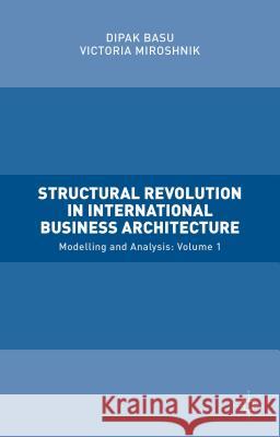 Structural Revolution in International Business Architecture, Volume 1: Modelling and Analysis Miroshnik, Victoria 9781137535641