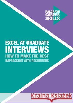 Excel at Graduate Interviews: How to Make the Best Impression with Recruiters Bruce Woodcock 9781137535849 Palgrave MacMillan