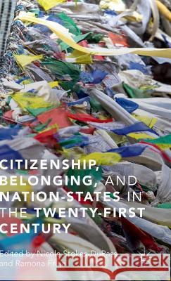 Citizenship, Belonging, and Nation-States in the Twenty-First Century Nicole Stokes-Dupass Ramona Fruja 9781137536037