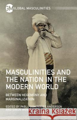 Masculinities and the Nation in the Modern World: Between Hegemony and Marginalization Wendt, Simon 9781137536099