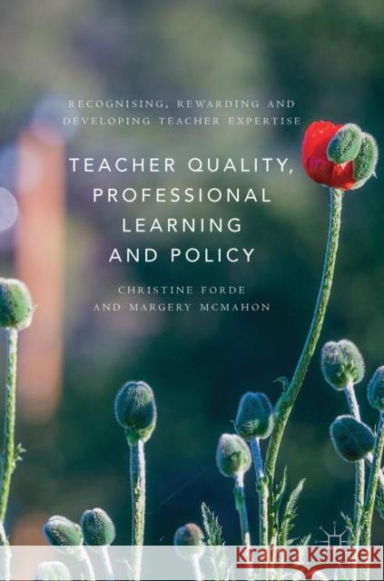 Teacher Quality, Professional Learning and Policy: Recognising, Rewarding and Developing Teacher Expertise Forde, Christine 9781137536532