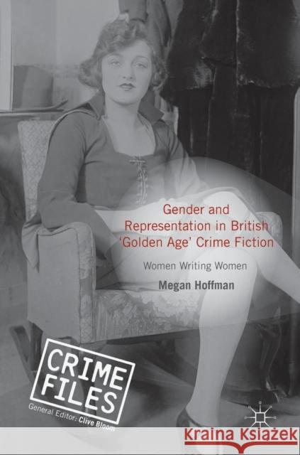 Gender and Representation in British 'Golden Age' Crime Fiction Hoffman, Megan 9781137536655