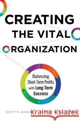 Creating the Vital Organization: Balancing Short-Term Profits with Long-Term Success Brooks, Scott M. 9781137536921 Palgrave MacMillan