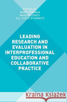 Leading Research and Evaluation in Interprofessional Education and Collaborative Practice Dawn Forman Marion Jones Jill Thistlethwaite 9781137537423 Palgrave MacMillan
