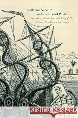 Myth and Narrative in International Politics: Interpretive Approaches to the Study of IR Bliesemann de Guevara, Berit 9781137537515