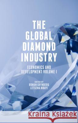 The Global Diamond Industry: Economics and Development Volume I Grynberg, Roman 9781137537577 Palgrave MacMillan