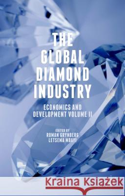 The Global Diamond Industry: Economics and Development Volume II Grynberg, Roman 9781137537607 Palgrave MacMillan