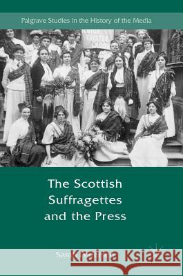 The Scottish Suffragettes and the Press S. Pedersen 9781137538338 Palgrave Pivot